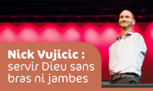Nick Vujicic : servir Dieu sans bras ni jambes